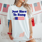Just Here To Bang Tee